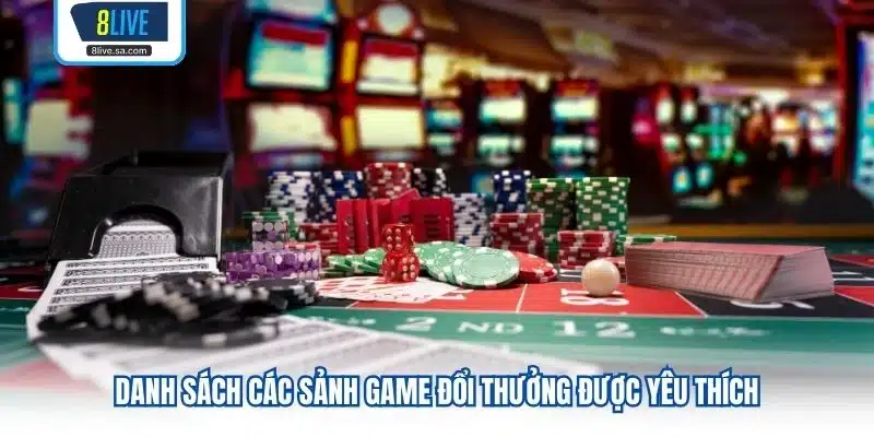 Danh sách các sảnh game đổi thưởng được yêu thích