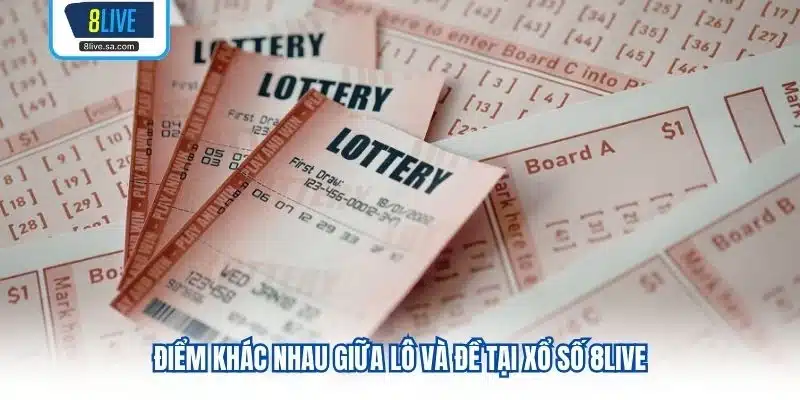 Điểm khác nhau giữa lô và đề tại xổ số 8LIVE
