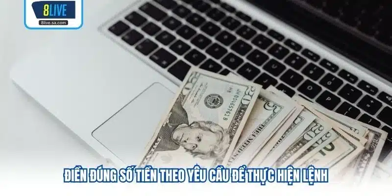 Điền đúng số tiền theo yêu cầu để thực hiện lệnh