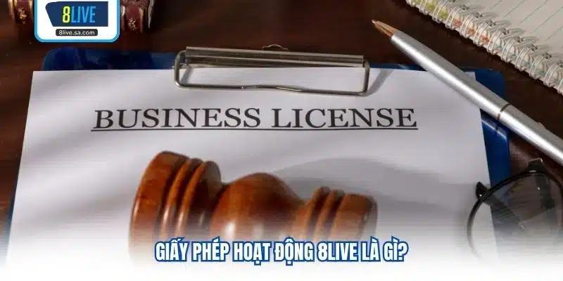 Giấy Phép Hoạt Động 8LIVE là gì?