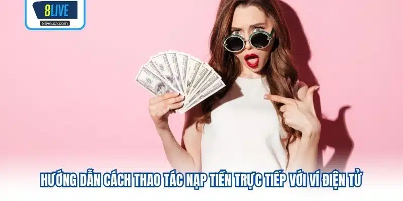 Hướng dẫn cách thao tác nạp tiền trực tiếp với ví điện tử