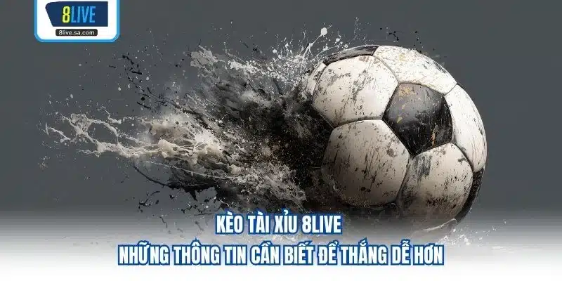 Kèo Tài Xỉu 8LIVE