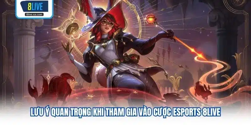 Lưu ý quan trọng khi tham gia vào cược Esports 8LIVE