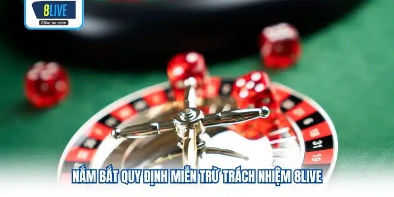 Nắm bắt quy định miễn trừ trách nhiệm 8LIVE