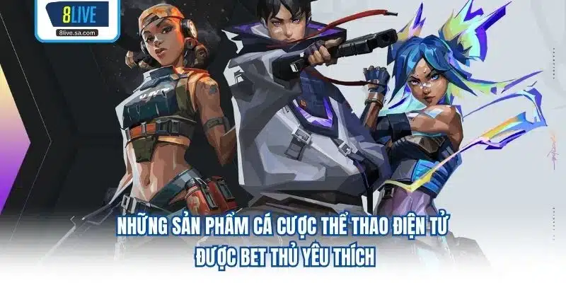 Những sản phẩm cá cược thể thao điện tử được bet thủ yêu thích